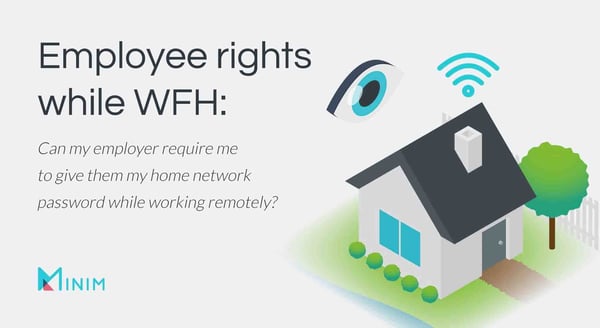 Employee rights while WFHCan my employer require me to give them my home network password while working remotely?