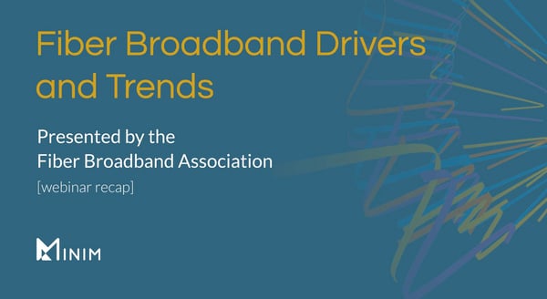 Fiber broadband drivers and trends