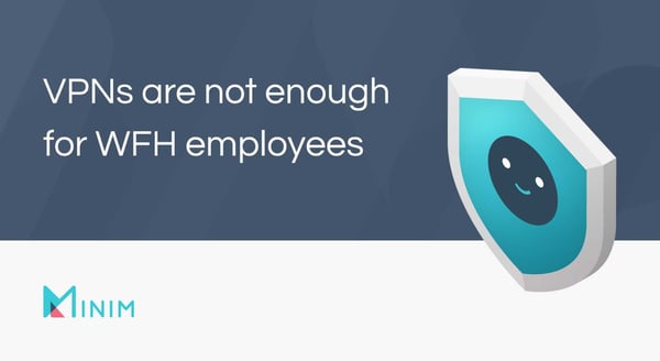 VPNs are not enough for WFH employees