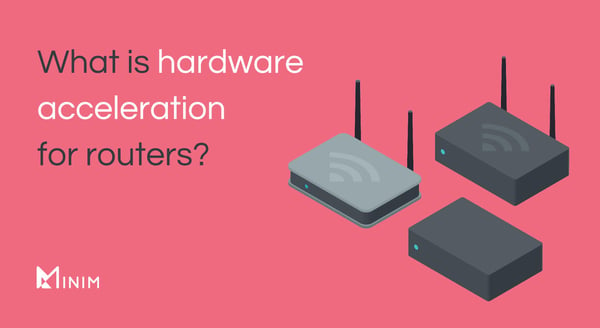 What is hardware acceleration for routers?