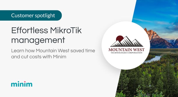 <img src="mountain-west-case-study-minim.png" alt="MikroTik cloud management for Mountain West Technologies with Minim">