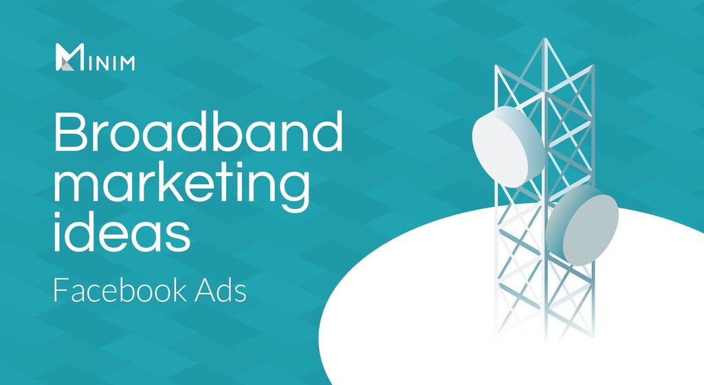 Broadband marketing ideas: Facebook Ads best practices