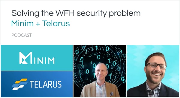 Solving the WFH security problem with Minim + Telarus 