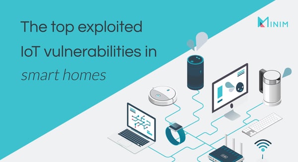 The top exploited IoT vulnerabilities in smart homes